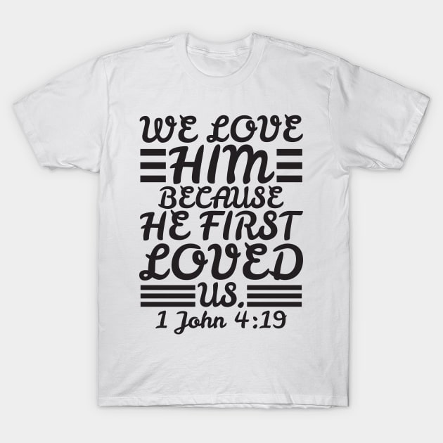 1 John 4:19 T-Shirt by Plushism